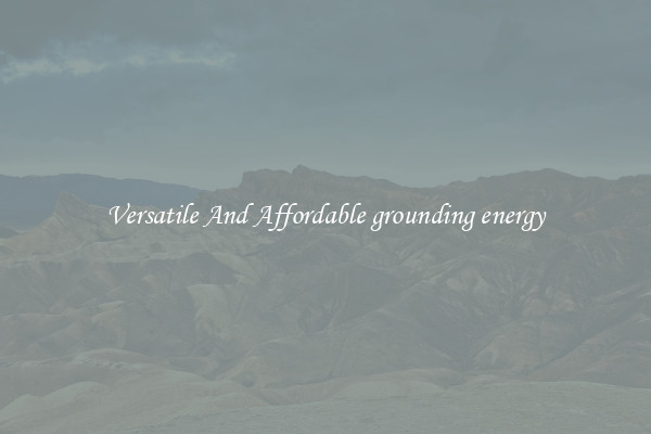 Versatile And Affordable grounding energy