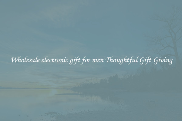 Wholesale electronic gift for men Thoughtful Gift Giving