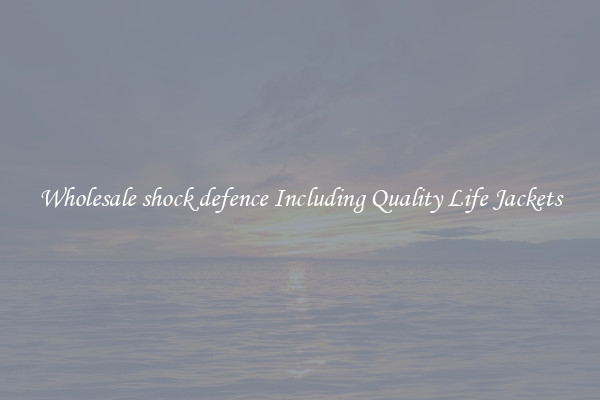 Wholesale shock defence Including Quality Life Jackets