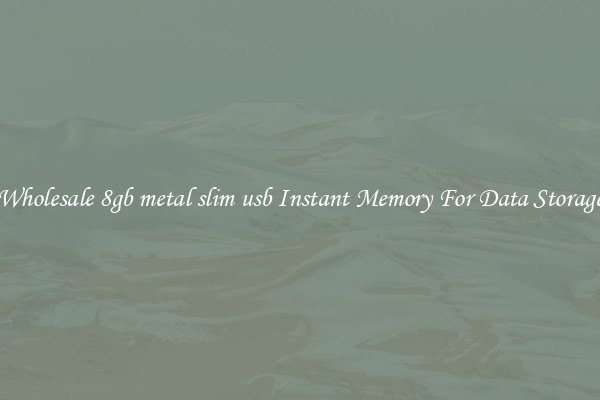 Wholesale 8gb metal slim usb Instant Memory For Data Storage