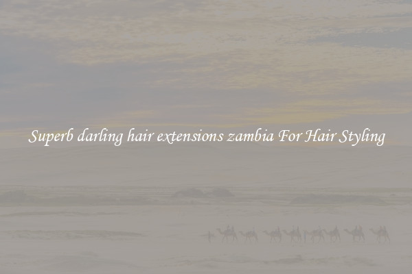 Superb darling hair extensions zambia For Hair Styling