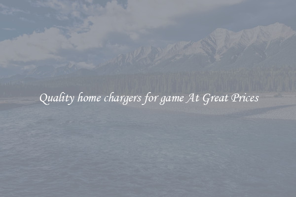 Quality home chargers for game At Great Prices