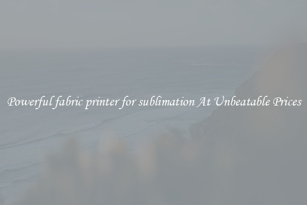 Powerful fabric printer for sublimation At Unbeatable Prices