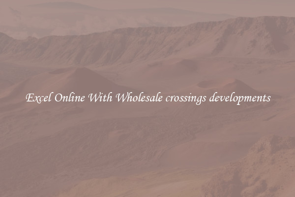 Excel Online With Wholesale crossings developments