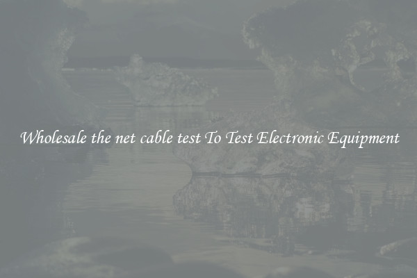 Wholesale the net cable test To Test Electronic Equipment