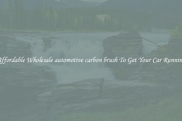 Affordable Wholesale automotive carbon brush To Get Your Car Running