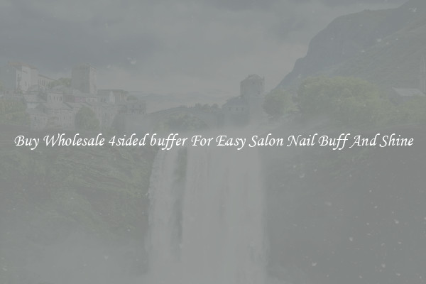 Buy Wholesale 4sided buffer For Easy Salon Nail Buff And Shine