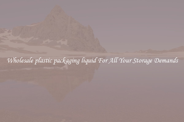 Wholesale plastic packaging liquid For All Your Storage Demands
