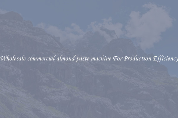 Wholesale commercial almond paste machine For Production Efficiency