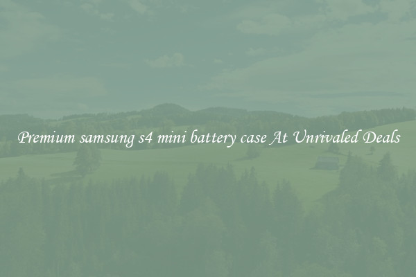 Premium samsung s4 mini battery case At Unrivaled Deals