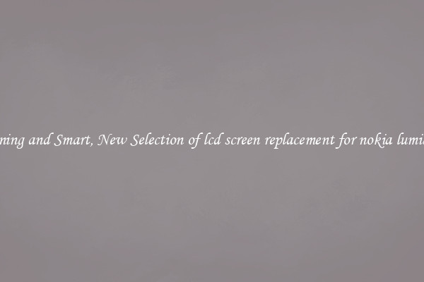 Stunning and Smart, New Selection of lcd screen replacement for nokia lumia 928