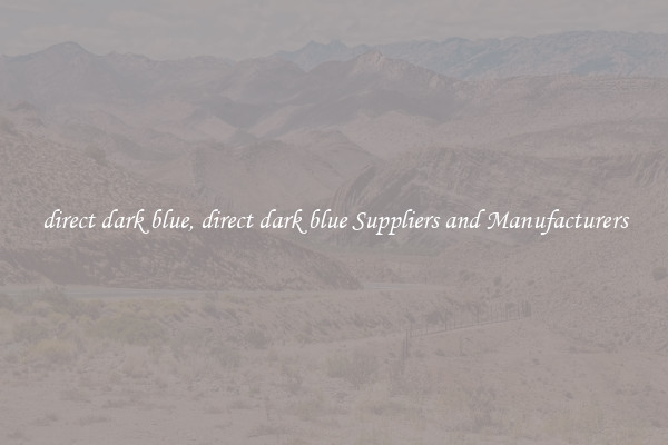 direct dark blue, direct dark blue Suppliers and Manufacturers