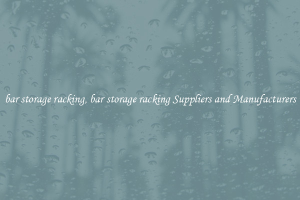 bar storage racking, bar storage racking Suppliers and Manufacturers