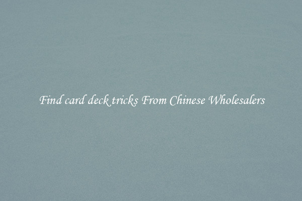 Find card deck tricks From Chinese Wholesalers