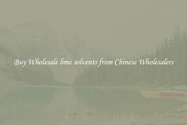 Buy Wholesale lime solvents from Chinese Wholesalers