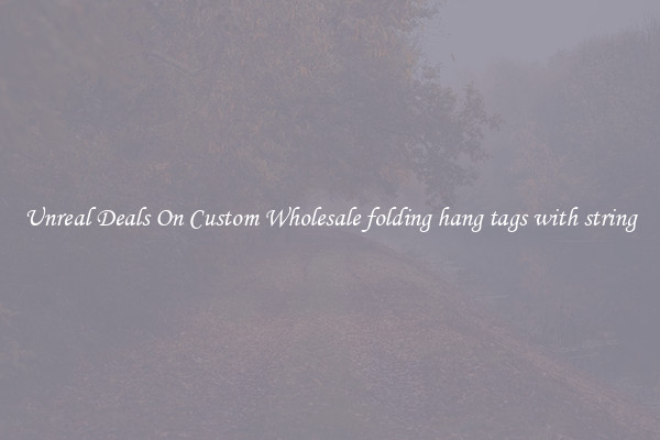 Unreal Deals On Custom Wholesale folding hang tags with string