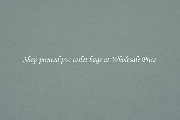 Shop printed pvc toilet bags at Wholesale Price 