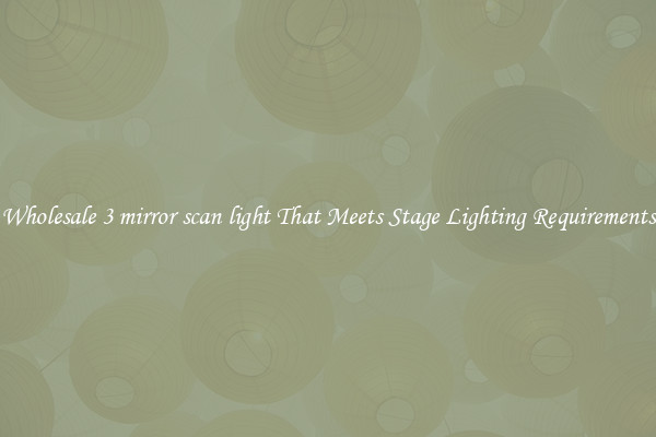 Wholesale 3 mirror scan light That Meets Stage Lighting Requirements