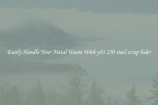  Easily Handle Your Metal Waste With y83 250 steel scrap baler 