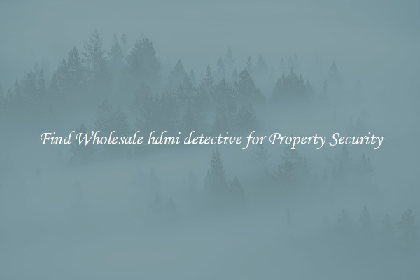 Find Wholesale hdmi detective for Property Security