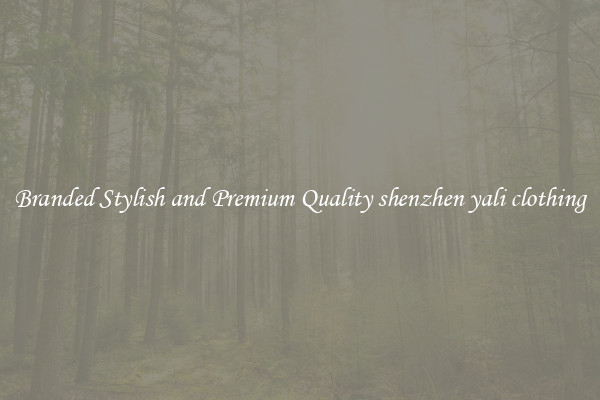 Branded Stylish and Premium Quality shenzhen yali clothing