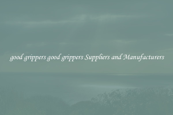 good grippers good grippers Suppliers and Manufacturers