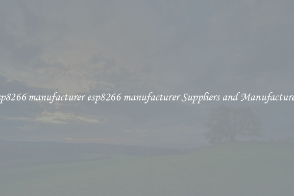 esp8266 manufacturer esp8266 manufacturer Suppliers and Manufacturers