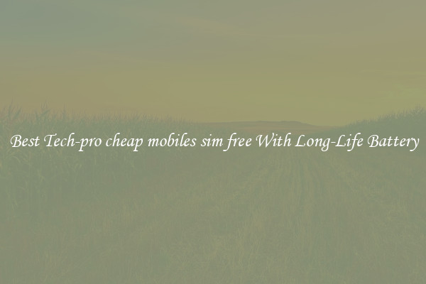 Best Tech-pro cheap mobiles sim free With Long-Life Battery