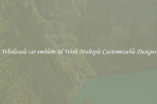 Wholesale car emblem 3d With Multiple Customizable Designs