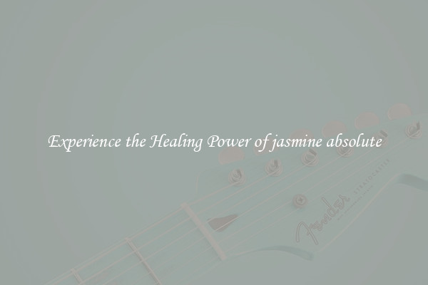 Experience the Healing Power of jasmine absolute