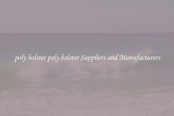 poly bolster poly bolster Suppliers and Manufacturers