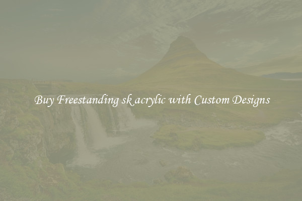 Buy Freestanding sk acrylic with Custom Designs