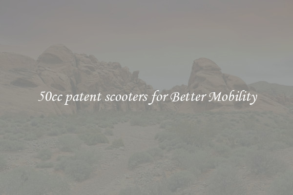 50cc patent scooters for Better Mobility