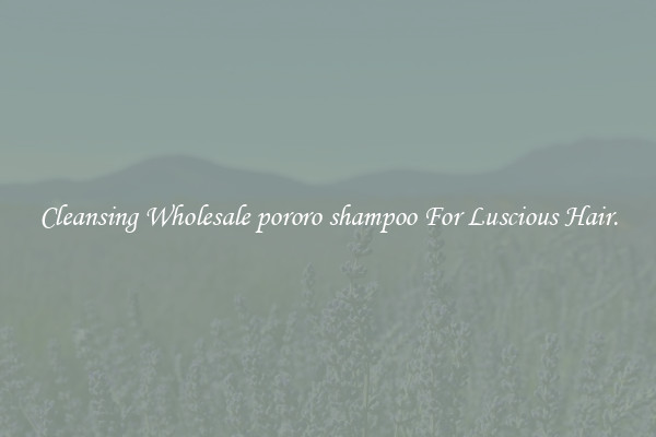 Cleansing Wholesale pororo shampoo For Luscious Hair.