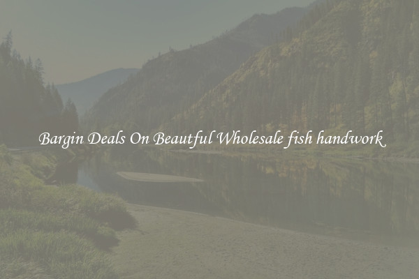 Bargin Deals On Beautful Wholesale fish handwork