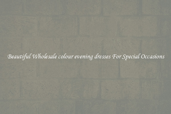 Beautiful Wholesale colour evening dresses For Special Occasions