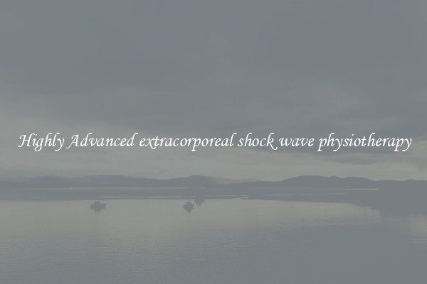 Highly Advanced extracorporeal shock wave physiotherapy