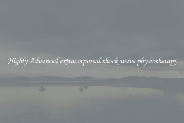 Highly Advanced extracorporeal shock wave physiotherapy