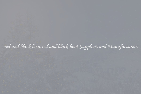 red and black boot red and black boot Suppliers and Manufacturers