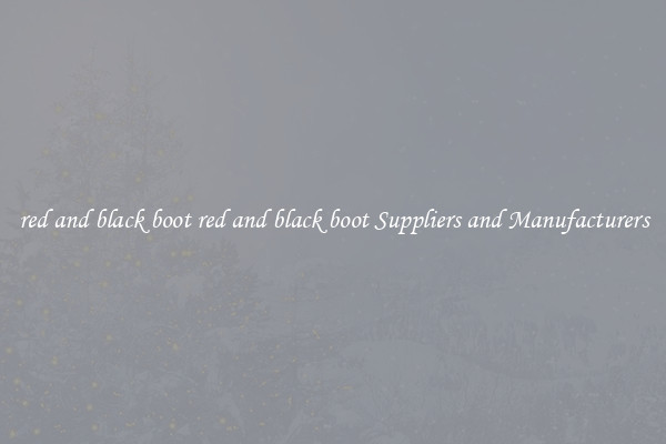 red and black boot red and black boot Suppliers and Manufacturers