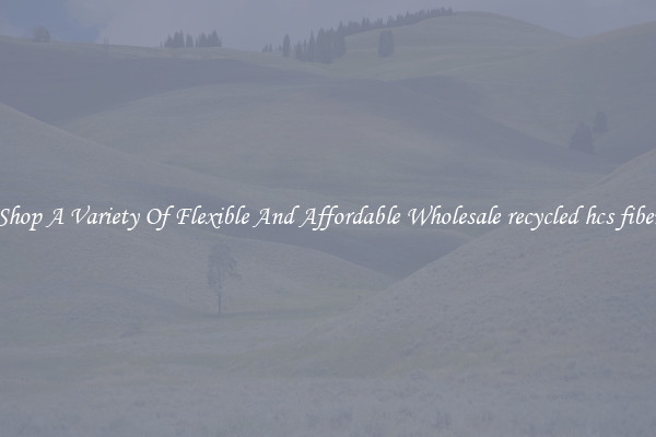 Shop A Variety Of Flexible And Affordable Wholesale recycled hcs fiber