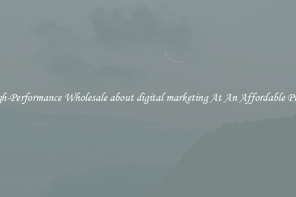 High-Performance Wholesale about digital marketing At An Affordable Price 