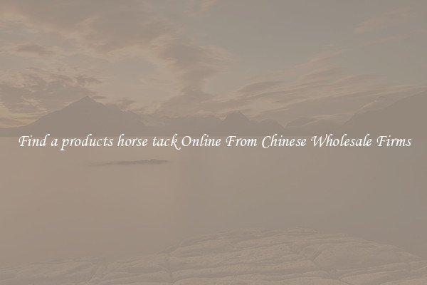 Find a products horse tack Online From Chinese Wholesale Firms