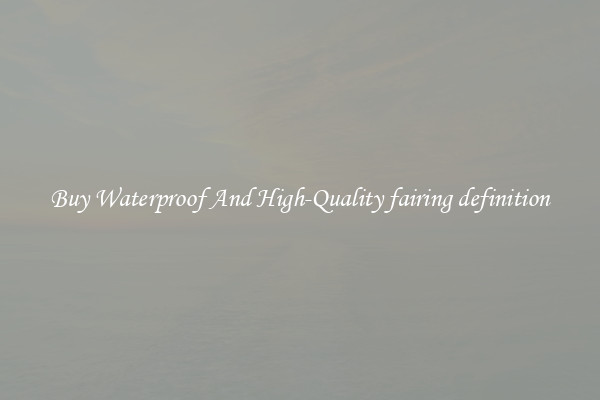 Buy Waterproof And High-Quality fairing definition