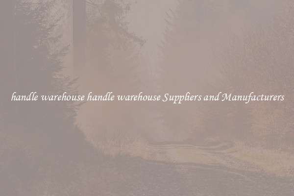 handle warehouse handle warehouse Suppliers and Manufacturers