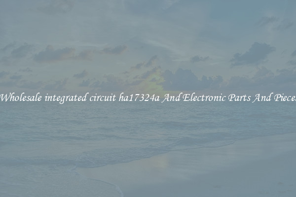 Wholesale integrated circuit ha17324a And Electronic Parts And Pieces