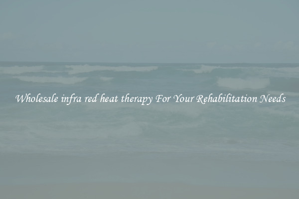 Wholesale infra red heat therapy For Your Rehabilitation Needs