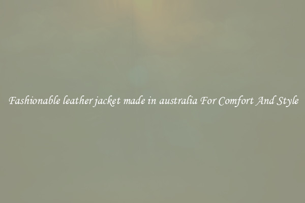 Fashionable leather jacket made in australia For Comfort And Style