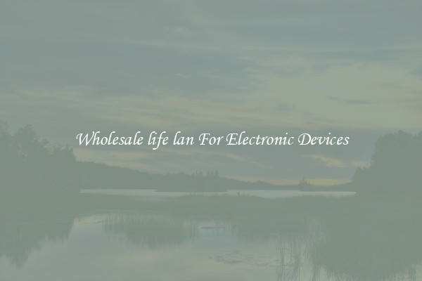 Wholesale life lan For Electronic Devices