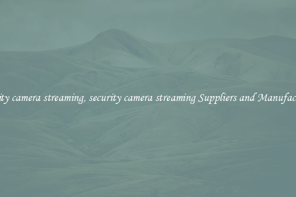 security camera streaming, security camera streaming Suppliers and Manufacturers